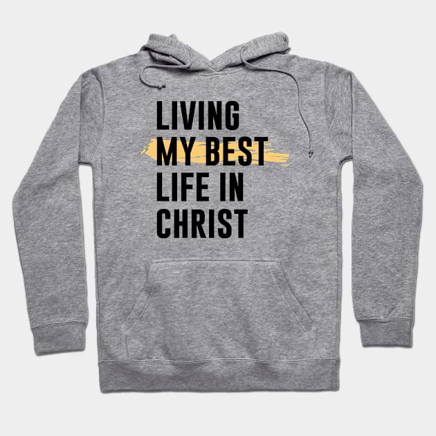 Living My Best Life In Christ Hoodie by gabrielakaren